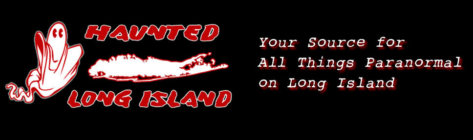 Haunted Long Island - Your Source for All Things Paranormal on Long Island